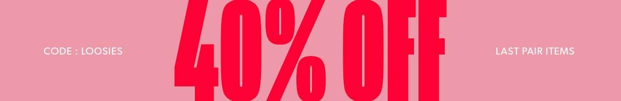 40% Off Last Pair Items.  USE CODE LOOSIES